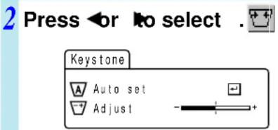 2 Press < or to select . Keystone Auto set Adjust