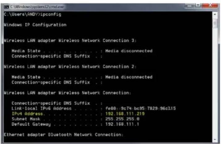C:\Users\ANDY>ipconfig Windows IP Configuration Wireless LAN adapter Wireless Network Connection 3: Media State . . . . . . . . . : Media disconnected Connection-specific DNS Suffix . : Wireless LAN adapter Wireless Network Connection 2: Media State . . . . . . . . . . : Media disconnected Connection-specific DNS Suffix . : Wireless LAN adapter Wireless Network Connection: Connection-specific DNS Suffix . : Link-local IPv6 Address . . . . . : fe80::9c74:bc95:7829:96c%15 IPv4 Address. . . . . . . . . : 192.168.111.219 Subnet Mask . . . . . . . . . : 255.255.255.0 DeFault Gateway . . . . . . . . : 192.168.111.1 Ethernet adapter Bluetooth Network Connection: