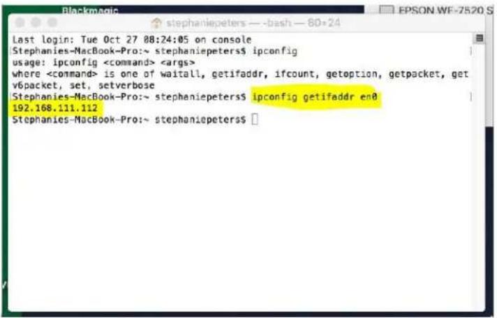 Last login: Tue Oct 27 08:24:05 on console Stephanies-MacBook-Pro:~ stephaniepeters$ ipconfig usage: ipconfig where is one of waitall, getifaddr, ifcount, getoption, getpacket, getv6packet, set, setverbose Stephanies-MacBook-Pro:~ stephaniepeters$ ipconfig getifaddr en0 192.168.111.112 Stephanies-MacBook-Pro:~ stephaniepeters$