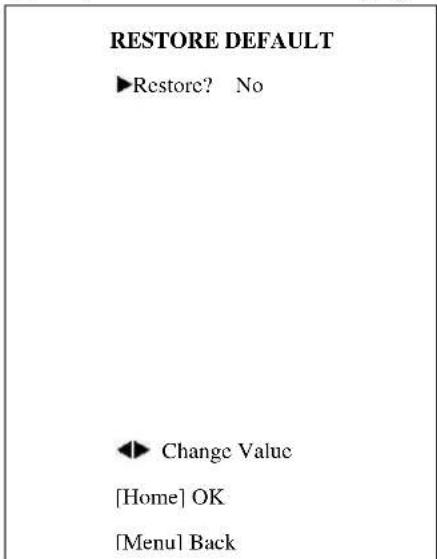 RESTORE DEFAULT ►Restore? No ◄► Change Value [Home] OK [Menu] Back
