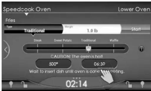 Speedcook Oven Fries Type Traditional Weight 1.0 lb Start Steak Sweet Potato Traditional Waffle CAUTION: The oven is hot! 500° 06:30 Wait to insert dish until oven is done. 02:14 Lower Oven