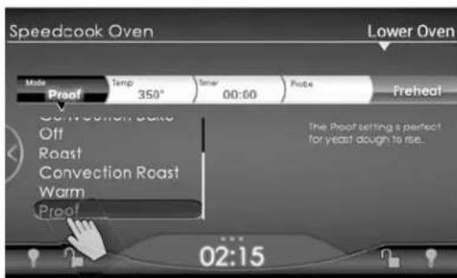 Speedcook Oven Lower Oven Mode Proof Temp 350° Time 00:00 Probe Preheat Convection Bake Off Roast Convection Roast Warm Proof The Proof setting a perfect for yeast dough to rise. 02:15