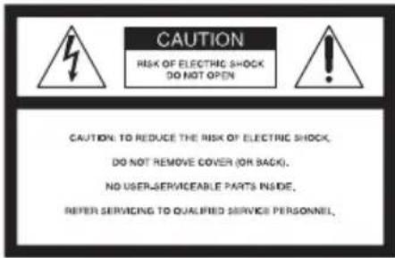 CAUTION RISK OF ELECTRIC SHOCK DO NOT OPEN CAUTION: TO REDUCE THE RISK OF ELECTRIC SHOCK, DO NOT REMOVE COVER (OR BACK). NO USER-SERVICEABLE PARTS INSIDE. REFER SERVICING TO QUALIFIED SERVICE PERSONNEL.