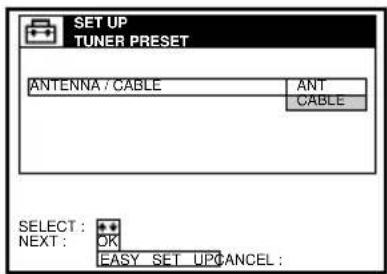 SET UP TUNER PRESET ANTENNA / CABLE ANT CABLE SELECT : OK NEXT: EASY_SET_UP CANCEL ;