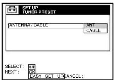 SET UP TUNER PRESET ANTENNA / CABLE ANT CABLE SELECT: + NEXT: OK EASY_SET_UP CANCEL: