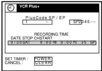 VCR Plus+ PlusCode SP / EP SP2345-- RECORDING TIME DATE STOP CHSTART 9:30SAT 8:00 PM 9:00 PM 35 SP SET TIMER : POWER CANCEL : CLEAR