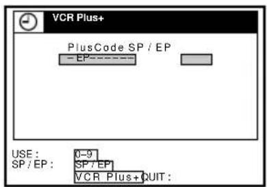 VCR Plus+ PlusCode SP / EP - EP=---- USE: 0-9 SP / EP: SP / EP VCR Plus+QUIT: