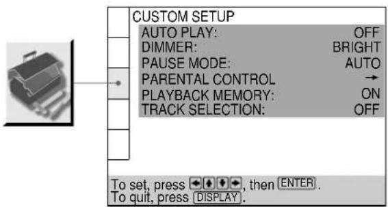 CUSTOM SETUP AUTO PLAY: OFF DIMMER: BRIGHT PAUSE MODE: AUTO PARENTAL CONTROL → PLAYBACK MEMORY: ON TRACK SELECTION: OFF To set, press →, then ENTER. To quit, press DISPLAY.