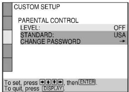 CUSTOM SETUP PARENTAL CONTROL LEVEL: OFF STANDARD: USA CHANGE PASSWORD → To set, press ↓ ↓ ↓, then ENTER. To quit, press DISPLAY.