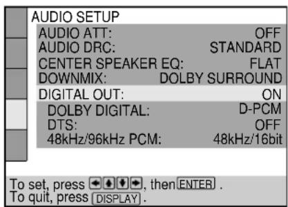 AUDIO SETUP AUDIO ATT: OFF AUDIO DRC: STANDARD CENTER SPEAKER EQ: FLAT DOWNMIX: DOLBY SURROUND DIGITAL OUT: ON DOLBY DIGITAL: D-PCM DTS: OFF 48kHz/96kHz PCM: 48kHz/16bit To set, press ⏻, then ENTER . To quit, press [DISPLAY].