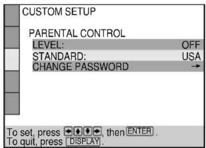 CUSTOM SETUP PARENTAL CONTROL LEVEL: OFF STANDARD: USA CHANGE PASSWORD → To set, press ↓ ↓ ↓, then ENTER . To quit, press DISPLAY.
