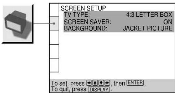 SCREEN SETUP TV TYPE: 4:3 LETTER BOX SCREEN SAVER: ON BACKGROUND: JACKET PICTURE To set, press ◀◀◀◀, then ENTER. To quit, press DISPLAY.