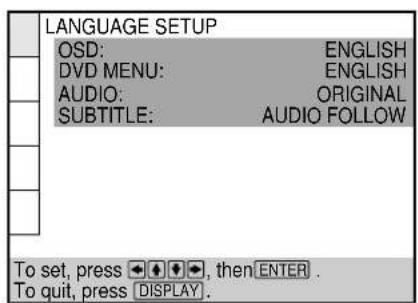 LANGUAGE SETUP OSD: ENGLISH DVD MENU: ENGLISH AUDIO: ORIGINAL SUBTITLE: AUDIO FOLLOW To set, press ↓ ↓ ↓, then ENTER . To quit, press DISPLAY .