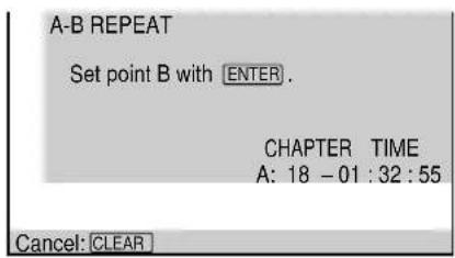 A-B REPEAT Set point B with ENTER. CHAPTER TIME A: 18 -01 : 32 : 55 Cancel: CLEAR