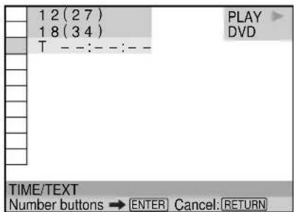 1 2 (2 7) 1 8 (3 4) T - - : - - : - PLAY DVD TIME/TEXT Number buttons → ENTER Cancel: RETURN