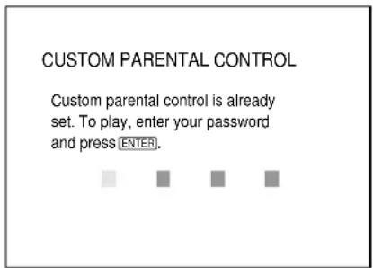 CUSTOM PARENTAL CONTROL Custom parental control is already set. To play, enter your password and press ENTER.
