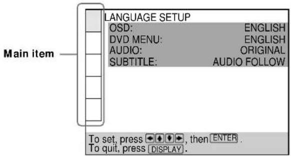 LANGUAGE SETUP OSD: ENGLISH DVD MENU: ENGLISH AUDIO: ORIGINAL SUBTITLE: AUDIO FOLLOW Main item To set, press ◆◆◆◆, then ENTER . To quit, press DISPLAY.