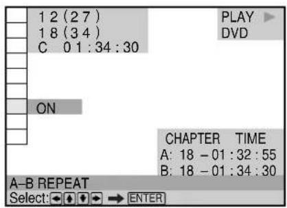 1 2 (2 7) 1 8 (3 4) C 0 1 : 34 : 30 ON PLAY DVD CHAPTER TIME A: 18 - 01 : 32 : 55 B: 18 - 01 : 34 : 30 A-B REPEAT Select: ← → ENTER