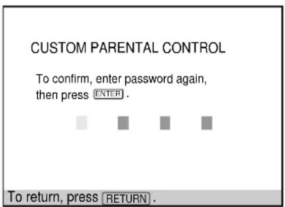 CUSTOM PARENTAL CONTROL To confirm, enter password again, then press ENTER . To return, press RETURN .