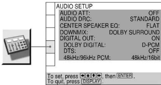AUDIO SETUP AUDIO ATT: OFF AUDIO DRC: STANDARD CENTER SPEAKER EQ: FLAT DOWNMIX: DOLBY SURROUND DIGITAL OUT: ON DOLBY DIGITAL: D-PCM DTS: OFF 48kHz/96kHz PCM: 48kHz/16bit To set, press 📋, then ENTER. To quit, press [DISPLAY].
