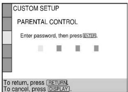 CUSTOM SETUP PARENTAL CONTROL Enter password, then press ENTER. To return, press RETURN. To cancel, press DISPLAY.