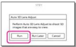 Auto 3D Lens Adjust Perform Auto 3D Lens Adjust to shoot 3D images that are easy to view. Run Run Later Cancel