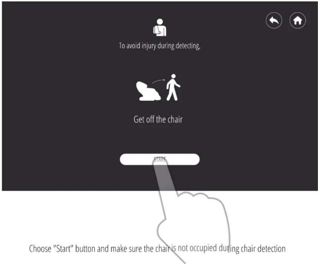 To avoid injury during detecting, Get off the chair START Choose "Start" button and make sure the chair is not occupied during chair detection