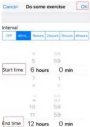 Cancel Do some exercise OK Interval Off 45hr 1hours 2hours 3hours 4hours Start time 6 hours 0 min 7 1 8 3 9 22 10 58 11 59 End time 12 hours 0 min
