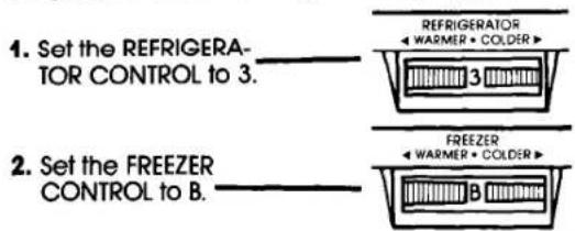 1. Set the REFRIGERA- TOR CONTROL to 3. 2. Set the FREEZER CONTROL to B.