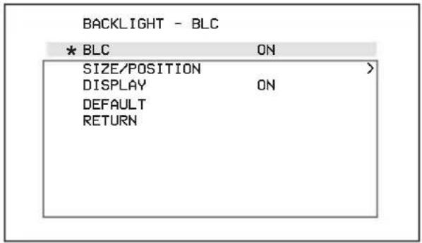 BACKLIGHT - BLC * BLC ON SIZE/POSITION > DISPLAY ON DEFAULT RETURN