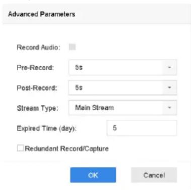 Advanced Parameters Record Audio: Pre-Record: 5s Post-Record: 5s Stream Type: Main Stream Expired Time (day): 5 Redundant Record/Capture OK Cancel