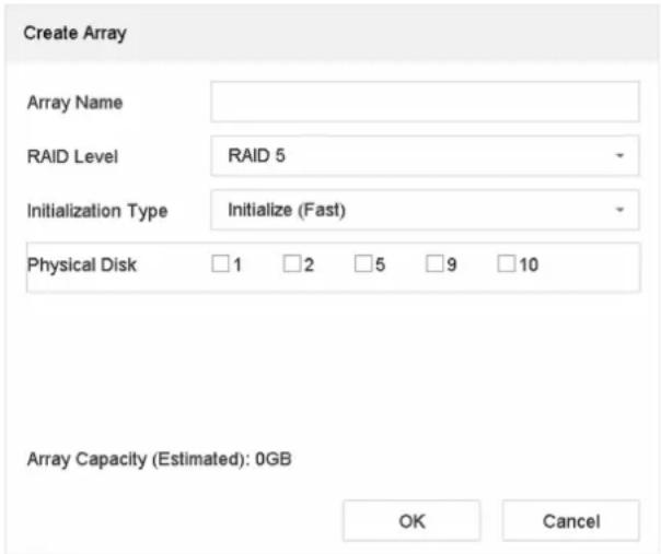 Create Array Array Name RAID Level RAID 5 Initialization Type Initialize (Fast) Physical Disk 1 2 5 9 10 Array Capacity (Estimated): 0GB OK Cancel