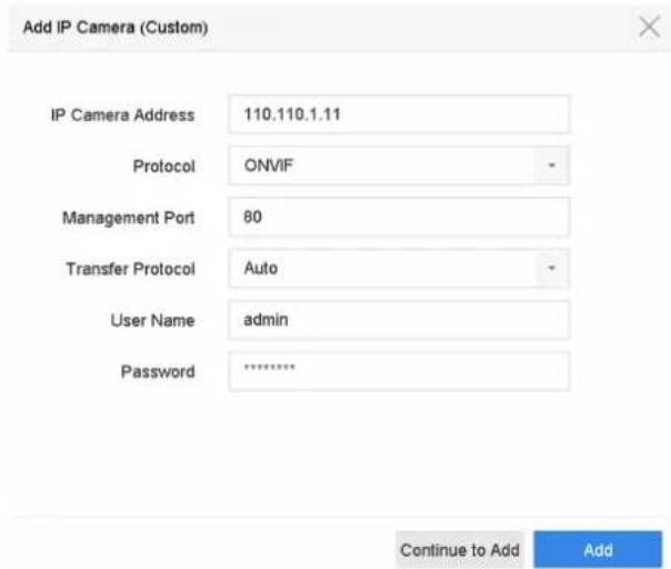Add IP Camera (Custom) IP Camera Address 110.110.1.11 Protocol ONVIF Management Port 80 Transfer Protocol Auto User Name admin Password ******** Continue to Add Add