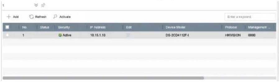 Add Refresh Activate Enter a keyword. No Status Security IP Address Edit Device Model Protocol Management 1 Active 10.15.1.10 DS-2CD4112F-I HKVISION 8000