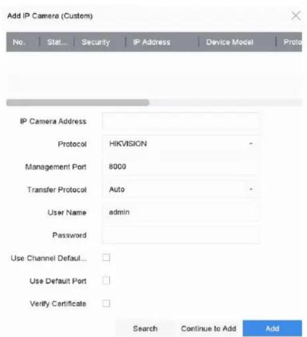 Add IP Camera (Custom) No. | Status | Security | IP Address | Device Model | Proto IP Camera Address Protocol HIKVISION - Management Port 8000 Transfer Protocol Auto - User Name admin Password Use Channel Default... Use Default Port Verify Certificate Search Continue to Add Add