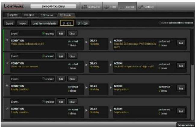 LIGHTWARE SW4-OFT-TX240RAK Event1 E1 - E10 E11 - E20 Show advanced operations Event1 enabled Fill Clear CONDITION Max. signal to detected on E1 detected Delays No delay ACTION Start E5 232 message: Performance/Output on E1 performed 0 times Test Event2 enabled Fill Clear CONDITION Close the location removed detected Delays No delay ACTION Set LATE output area for high on E1 performed 0 times Test Event3 enabled Fill Clear CONDITION Apply condition detected Delays No delay ACTION Apply action performed 0 times Test Event4 enabled Fill Clear CONDITION Apply condition detected Delays No delay ACTION Apply action performed 0 times Test Advanced line