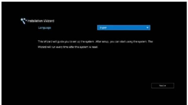 Installation Wizard Language English This Wizard will guide you to set up the system. After setup, you can start using the system. The Wizard will run every time after the system is reset. Next >