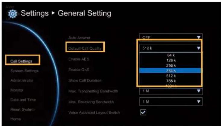 Settings ▶ General Setting Call Settings System Settings Administrator Monitor Date and Time Reset System Home Auto Answer Default Call Quality Enable AES Enable QoS Show Call Duration Max. Transmitting Bandwidth Max. Receiving Bandwidth Voice Activated Layout Switch OFF 512 k 64 k 128 k 256 k 384 k 512 k 768 k 1304 k 1 M 1 M