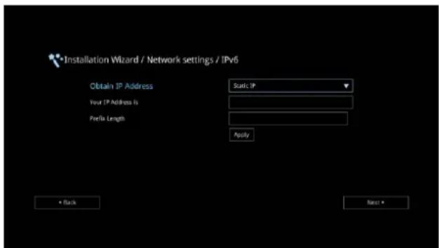Installation Wizard / Network settings / IPv6 Obtain IP Address Static IP Your IP Address is Prefix Length Apply Back Next
