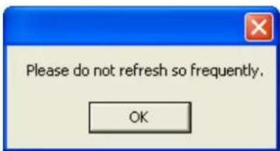 Please do not refresh so frequently. OK