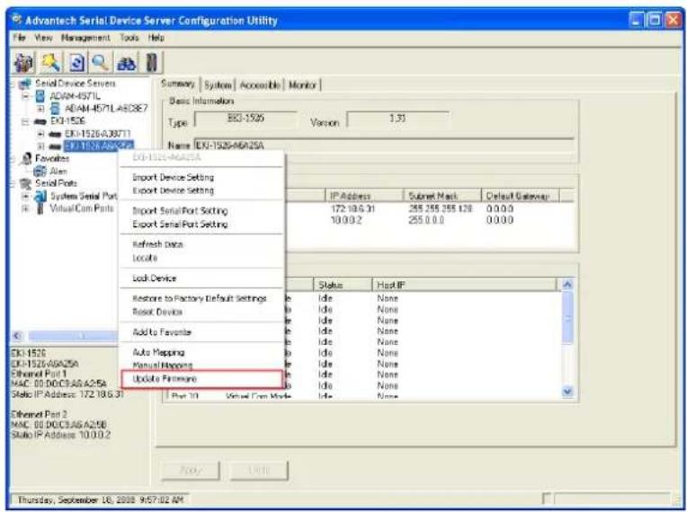 Advantech Serial Device Server Configuration Utility File View Management Tools Help Summary | System | Accessible | Monitor | Basic Information Type 8X3-1526 Version 1.31 Name: EKI-1526-960/25A Export Device Setting Export Device Setting Import Serial Port Setting Export Serial Port Setting Refresh Data Locate Lock Device Restore to Factory Default Settings Reset Device Add to Favorite Auto Mapping Manual Mapping Update Firmware Status Hard IP Idie None Idie None Idie None Idie None Idie None Idie None Idie None Idie None Idie None Idie None Idie None Idie None Idie None Idie None Idie None Idie None Idie None Idie None Idie None Idie None Idie None Idie None Idie None Idie None Idie None Idie No. 0.0.0.0.0.0.0.0.0.0.0.0.0.0.0.0.0.0.0.0.0.0.0.0.0.0.0.0.0.0.0.0.0.0.0.0.0.0.0.0.0.0.0.0.0.0.0.0.0.0.0. Exk-1526 Exk-1526-A6625A Ethernet Part 1 MAC 83 DDC3A5A A25A Static IP Address: 172 186 31 Ethernet Part 2 MAC 83 DDC3A5A A25B Static IP Address: 10 0 0 2 Thursday, September 18, 2008 9:57:02 AM