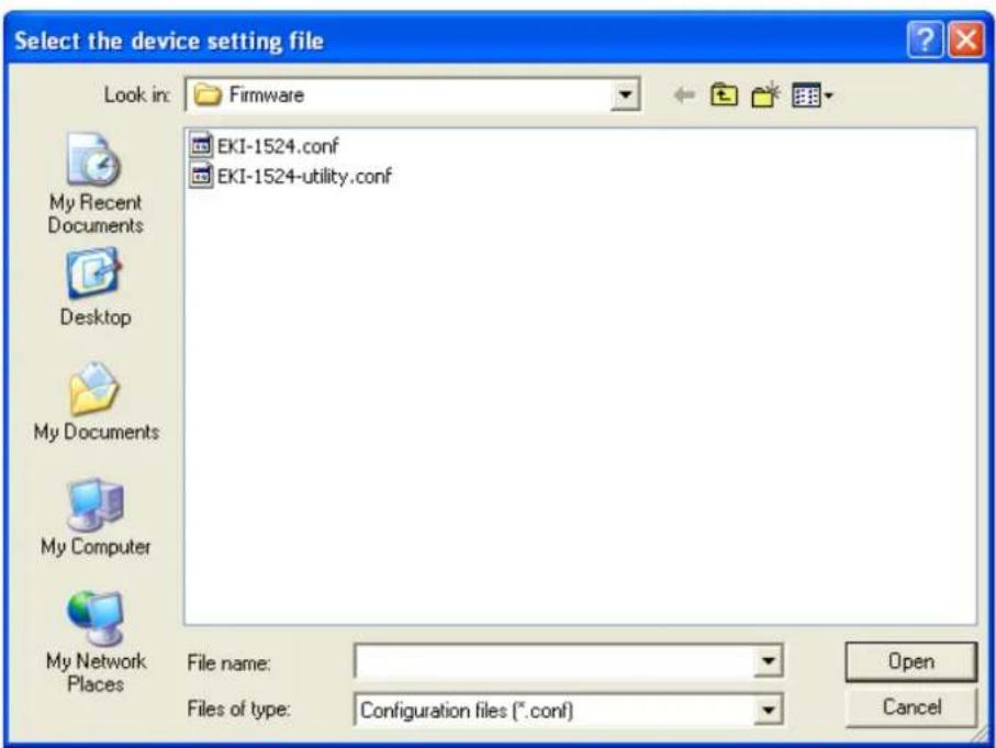 Select the device setting file Look in: Firmware EKI-1524.conf EKI-1524-utility.conf My Recent Documents Desktop My Documents My Computer My Network Places File name: Files of type: Configuration files (*.conf) Open Cancel