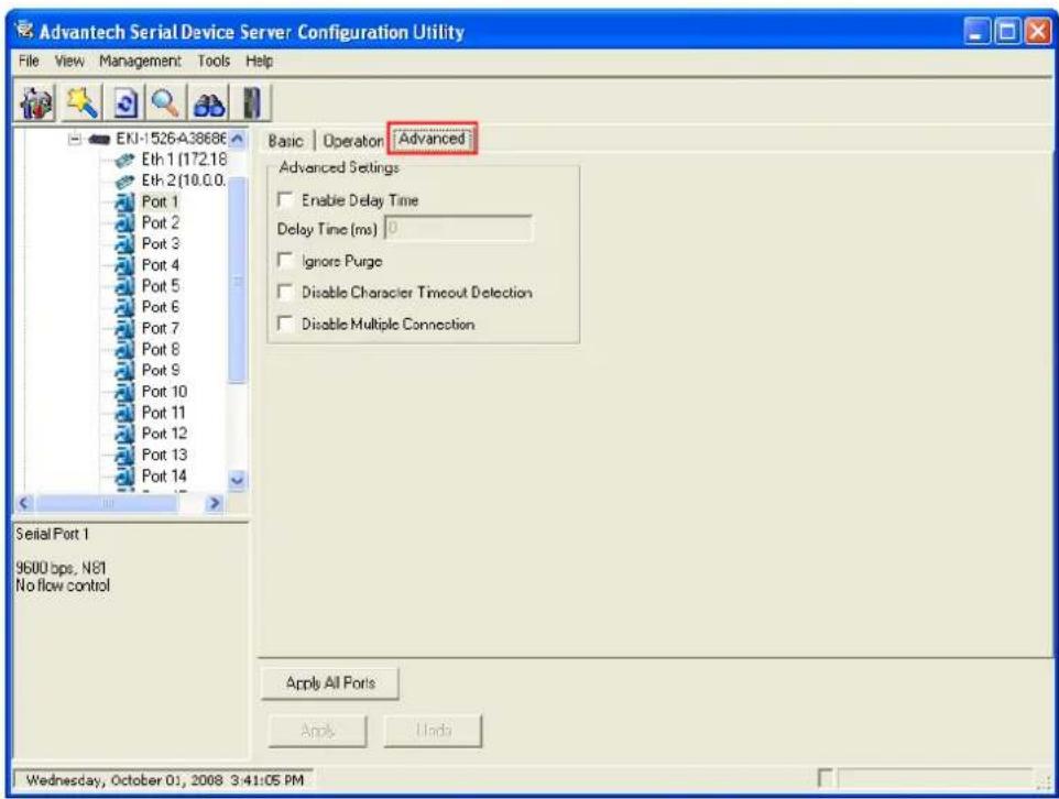 Advantech Serial Device Server Configuration Utility File View Management Tools Help EKI-1526-438686 Eth 1 (172.18) Eth 2 (10.0.0. Port 1 Port 2 Port 3 Port 4 Port 5 Port 6 Port 7 Port 8 Port 9 Port 10 Port 11 Port 12 Port 13 Port 14 Basic Operation Advanced Advanced Settings Enable Delay Time Delay Time (ms) 0 Ignore Purge Disable Character Timeout Detection Disable Multiple Connection Serial Port 1 9600 bps, N81 No flow control Apply All Ports Apply Upgrade Wednesday, October 01, 2008 3:41:05 PM