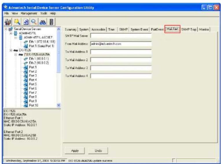 Advantech Serial Device Server Configuration Utility File View Management Tools Help Serial Device Servers 40AM-8571L A0AM 4571.A0CE7 Eth 1 (172.18.6.19) Port 1 (Serial Port 1) EX-1526 PEK1526.A025A Eth 1 (10.0.0.1) Eth 2 (10.0.0.2) Port 1 Port 2 Port 3 Port 4 Port 5 Port 6 Port 7 Port 8 Port 9 Port 10 ECI-1526 EX-1526.A025A Ethernet Port 1 MAC 00.00 CEA.A025A Static IP Address: 10.0.0.1 Ethernet Port 2 MAC 00.00 CEA.A025B Static IP Address: 10.0.0.2 Summary | System | Accessible | Time | SNMP | System Event | PortEvent | MailNet | SNMP Trap | Monitor | SMTP Mail Server From Mail Address: admin@advantech.com To Mail Address: 1 To Mail Address: 2 To Mail Address: 3 To Mail Address: 4 Apache Undo Wednesday, September 17, 2008 SC3256 FM EC-1526.A025A update success