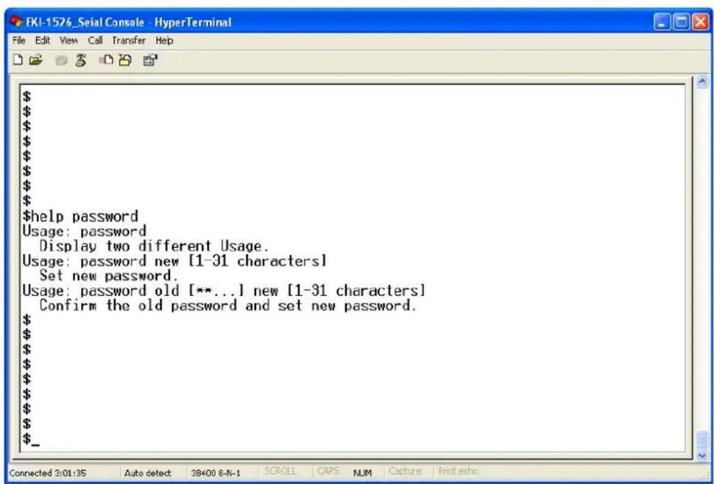 $help password Usage: password Display two different Usage. Usage: password new [1-31 characters] Set new password. Usage: password old [**...] new [1-31 characters] Confirm the old password and set new password.
