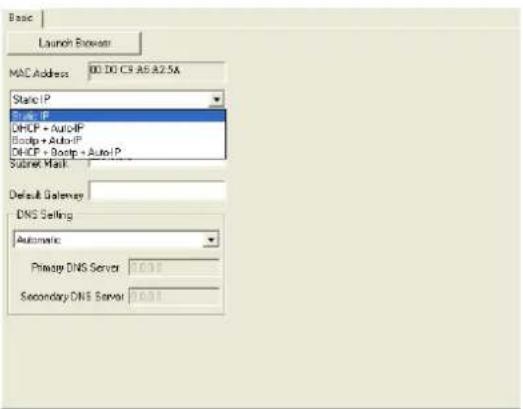 Basic Launch Window MAC Address 00:00 C9 A5 A2 A4 Static IP Static IP DHCP + AutoIP Bootp + AutoIP DHCP + Bootp + AutoIP Subnet Mask Default Delay DNS Setting Automatic Primary DNS Server 0.01 Secondary DNS Server 0.01