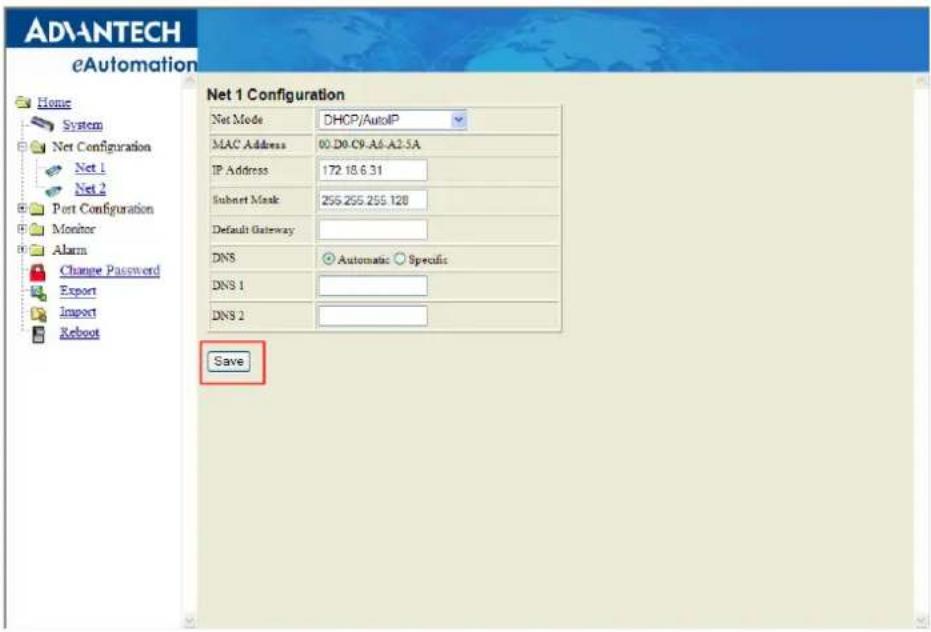 ADVANTECH eAutomation Home System Net Configuration Net 1 Net 2 Port Configuration Monitor Alarm Change Password Export Import Reboot Net 1 Configuration Net Mode DHCP/AutoIP MAC Address 00:D0.C9.A6.A2.5A IP Address 172.18.6.31 Subnet Mask 255.255.255.128 Default Gateway DNS Automatic Specific DNS 1 DNS 2 Save