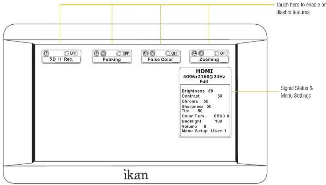 Touch here to enable or disable features 5D II Rec. Peaking False Color Zooming HDMI 4096x2160@24Hz Full Brightness 50 Contrast 50 Chroma 50 Sharpness 50 Tint 50 Color Tem.. 6500 K Backlight 100 Volume 8 Menu Setup User 1 Signal Status & Menu Settings ikan