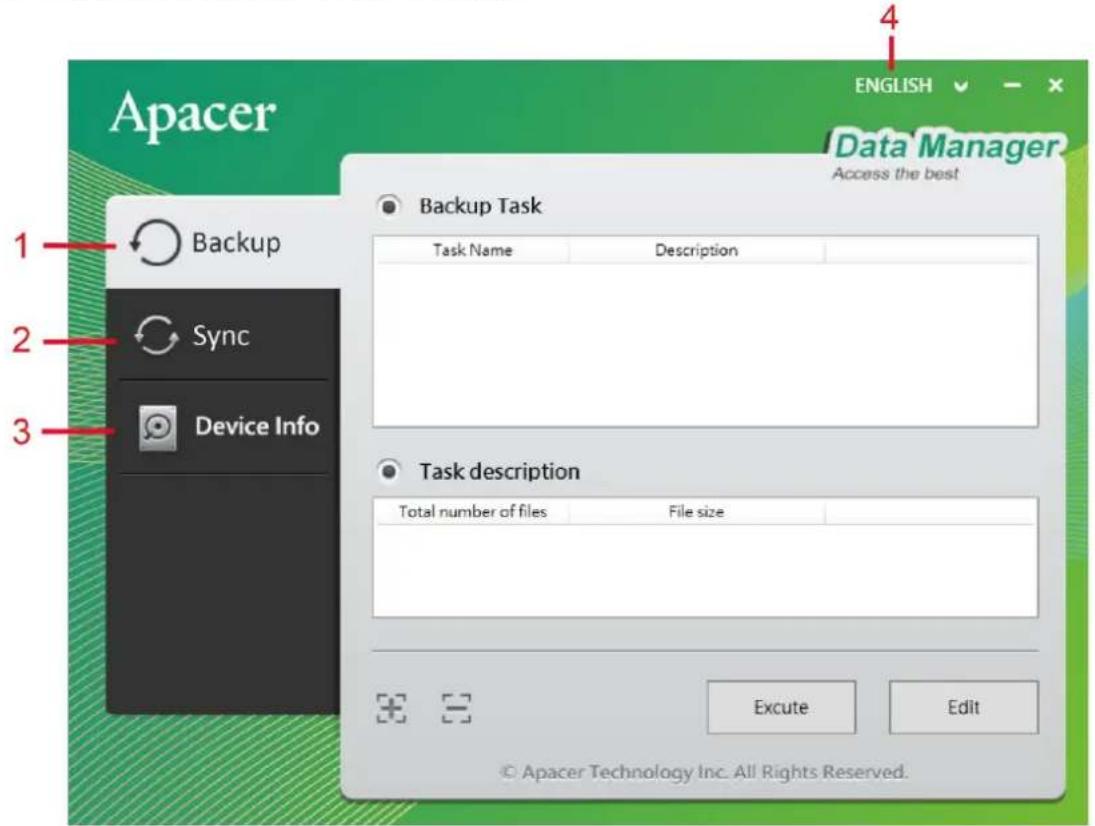 Apacer 1 Backup 2 Sync 3 Device Info 2 Backup Task Task Name Description Task description Total number of files File size 4 ENGLISH Data Manager Access the best Excute Edit © Apacer Technology Inc. All Rights Reserved.