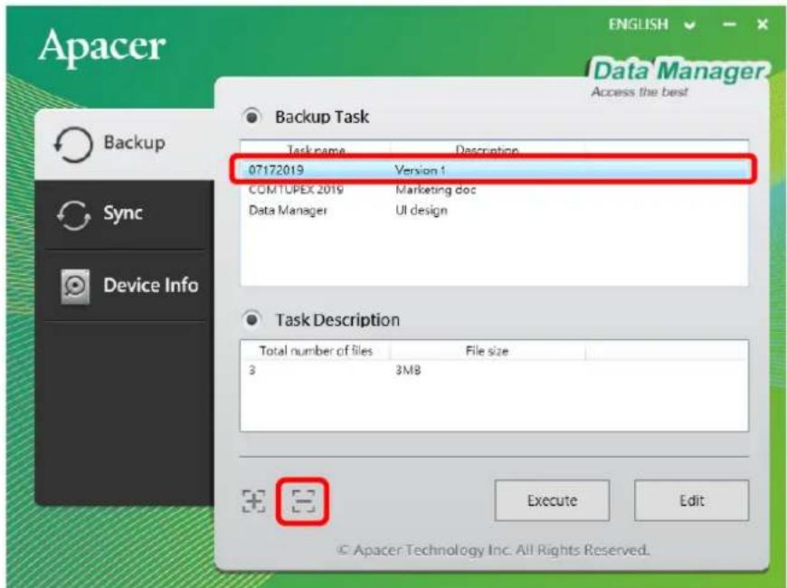 Apacer Backup Sync Device Info ENGLISH Data Manager Access the best Backup Task Task name Description 07172019 Version 1 COM TUPEX 2019 Marketing doc Data Manager Ul design Task Description Total number of files File size 3 3MB 36 33 Execute Edit © Apacer Technology Inc. All Rights Reserved.